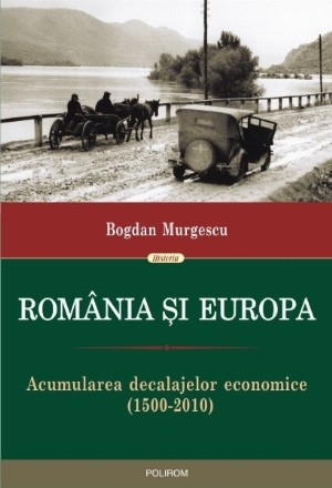 Romania si Europa. Acumularea decalajelor economice (1500-2010)