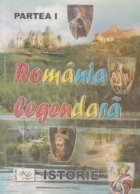 Romania legendara Partea Istorie