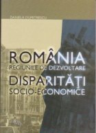 Romania regiunile dezvoltare Disparitati socio