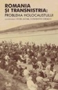 Romania si Transnistria: Problema Holocaustului. Perspective istorice comparative