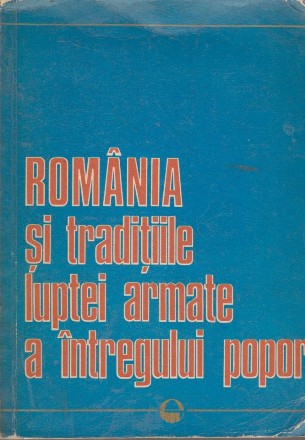 Romania si Traditiile Luptei Armate a Intregului Popor