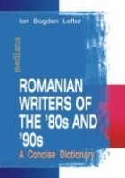 ROMANIAN WRITERS OF THE ?80S AND ?90S. A CONCISE DICTIONARY