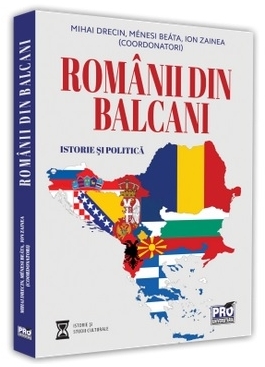 Romanii din Balcani. Istorie si politica