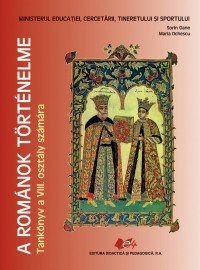 A ROMANOK TORTENELME Tankonyv a VIII. osztaly szamara (Istoria romanilor - manual pentru clasa a VIII-a, limba maghiara)