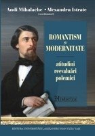 Romantism si modernitate. Atitudini, reevaluari, polemici