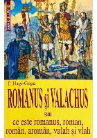 Romanus si Valachus sau ce este romanus, roman, roman, aroman, valah si vlah