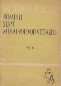 Rominii supt Mihai-Voievod Viteazul, Volumele I si II