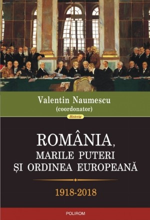 România, marile puteri şi ordinea europeană (1918-2018)