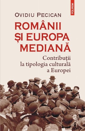 Românii și Europa mediană Contribuții la tipologia culturală a Europei