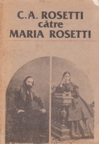 C A Rosetti catre Maria Rosetti. Corespondenta, Volumul I (1846-1871)