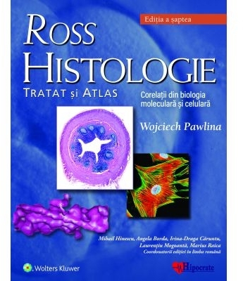 Ross Histologie: tratat si atlas. Corelatii din biologia moleculara si celulara