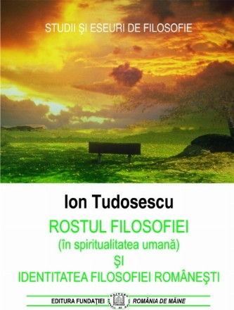 Rostul filosofiei (in spiritualitatea umana) si identitatea filosofiei romanesti