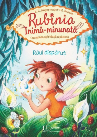 Rubinia-Inimă Minunată - Curajoasa spiriduşă a pădurii : Râul dispărut