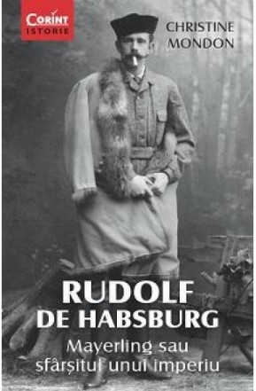 RUDOLF DE HABSBURG. Mayerling sau sfârşitul unui imperiu