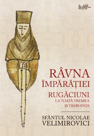 Râvna împărăţiei : rugăciuni la toată vremea şi trebuinţa