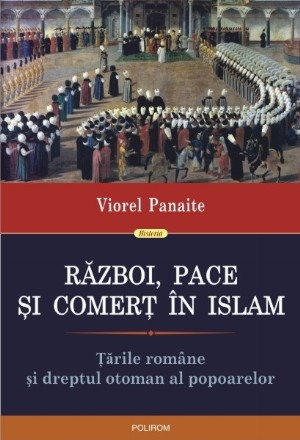 Război, pace și comerț în Islam. Țările române și dreptul otoman al popoarelor