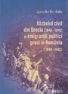 Războiul civil din Grecia (1946-1949) şi emigranţii politici greci în România (1948-1982)