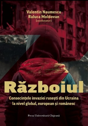 Războiul : consecințele invaziei ruseşti în Ucraina la nivel global, european şi românesc