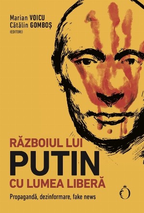 Războiul lui Putin cu lumea liberă : propagandă, dezinformare, fake news