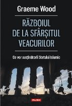 Războiul de la sfârșitul veacurilor. Ce vor susţinătorii Statului Islamic