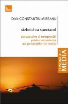 Războiul ca spectacol : perspective şi interpretări privind experienţe ale jurnaliştilor de război