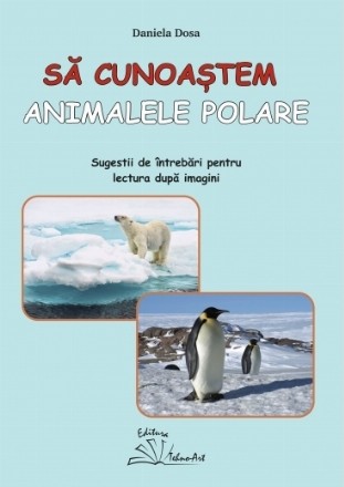 Să cunoaştem animalele polare : sugestii de întrebări pentru lectura după imagini