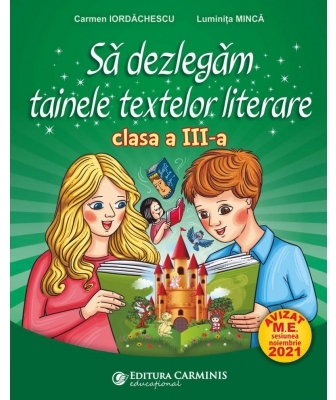 Să dezlegăm tainele textelor literare : clasa a III-a