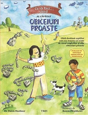 Ce să faci... când ai căpătat obiceiuri proaste. Un ghid destinat copiilor care nu reușesc să scape de rosul unghiilor și alte obiceiuri proaste