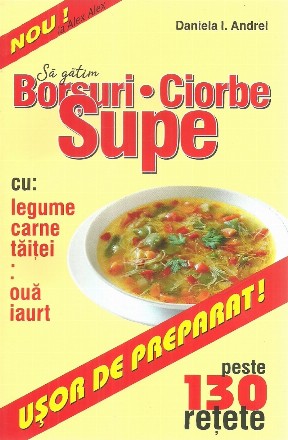 Să gătim : borşuri, ciorbe, supe