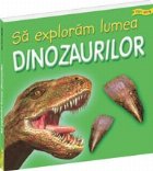 exploram lumea dinozaurilor