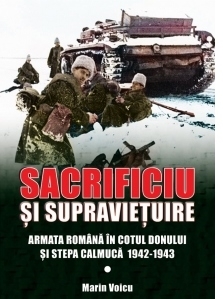 Sacrificiu si supravietuire. Armata romana in cotul Donului si stepa calmuca 1942-1943