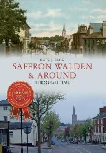 Saffron Walden & Around Through Time