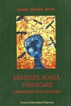 Sanatate, boala, vindecare - O perspectiva socio-culturala