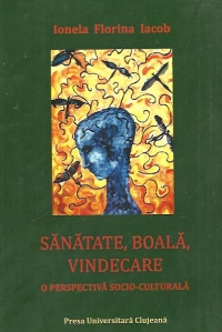 Sanatate, boala, vindecare - O perspectiva socio-culturala