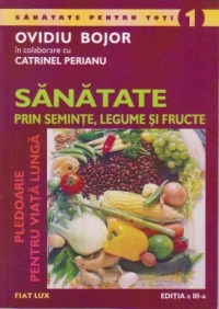 Sanatate prin seminte, legume si fructe. Pledoarie pentru viata lunga