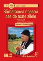 Sarbatoarea noastra cea de toate zilele (vol.II) - sarbatori in cinstea primaverii