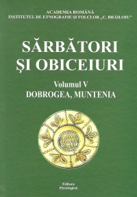 Sarbatori si obiceiuri, Volumul al V-lea - Dobrogea, Muntenia