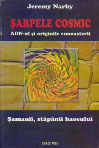 Sarpele cosmic. ADN-ul si originile cunoasterii - Samanii, stapanii haosului