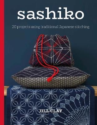 Sashiko: 20 Projects Using Traditional Japanese Stitching