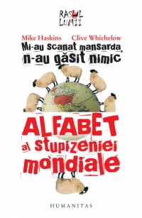 Mi-au scanat mansarda, n-au gasit nimic. Alfabet al stupizeniei mondiale