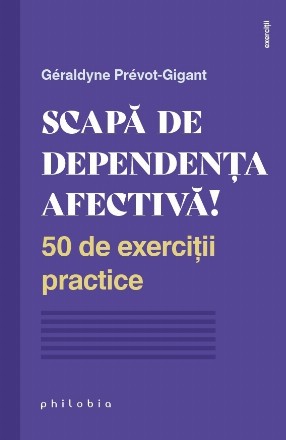 Scapa de dependenta afectiva! 50 de exercitii practice