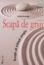 Scapa de griji. Invata sa traiesti simplu