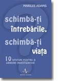 SCHIMBA-TI INTREBARILE, SCHIMBA-TI VIATA