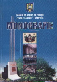 Scoala de agenti de politie Vasile Lascar / Campina - Monografie