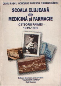 Scoala clujeana de medicina si farmacie - Ctitorii faimei - 1919-1999