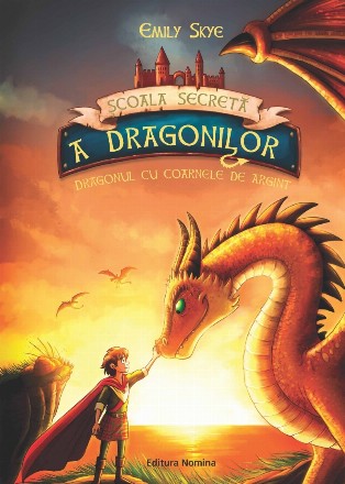 Scoala secreta a dragonilor. Dragonul cu coarnele de argint. Volumul 2