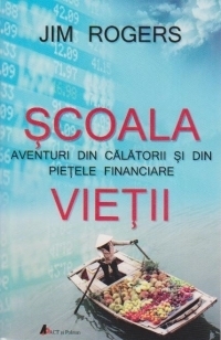 Scoala vietii. Aventuri din calatorii si din pietele financiare