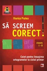 Sa scriem corect! Caiet pentru insusirea ortogramelor la ciclul primar (clasele I-II)