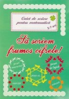 Sa scriem frumos cifrele! Caiet de scriere pentru matematica 5-7 ani