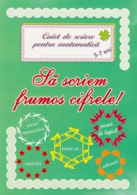 Sa scriem frumos cifrele! Caiet de scriere pentru matematica 5-7 ani